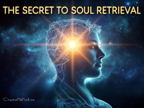 The Secret To Soul Retrieval: Heal Your Inner Self Now